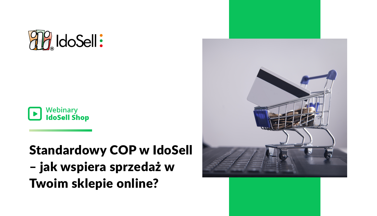 Webinar IdoSell - Standardowy COP w IdoSell - jak wspiera sprzedaż w Twoim sklepie online?