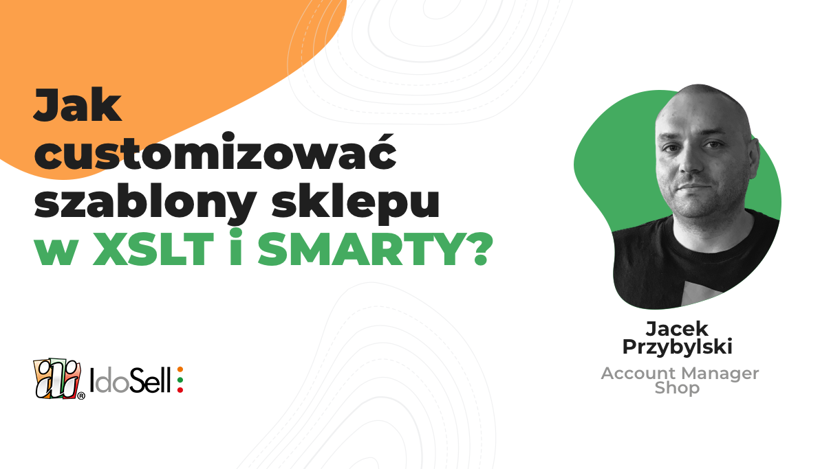 Webinar IdoSell - Jak customizować szablony sklepu w XSLT i SMARTY?