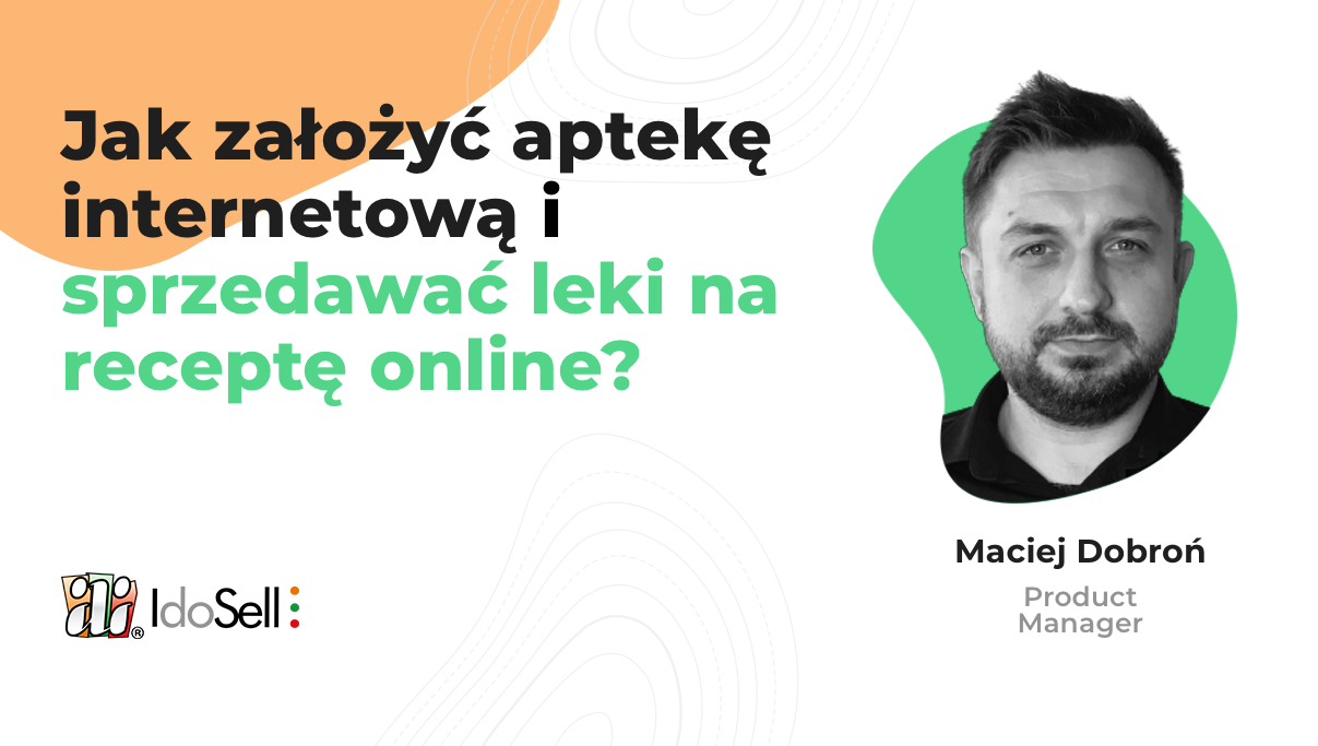 Webinar IdoSell - Jak założyć aptekę internetową i sprzedawać leki na receptę online?