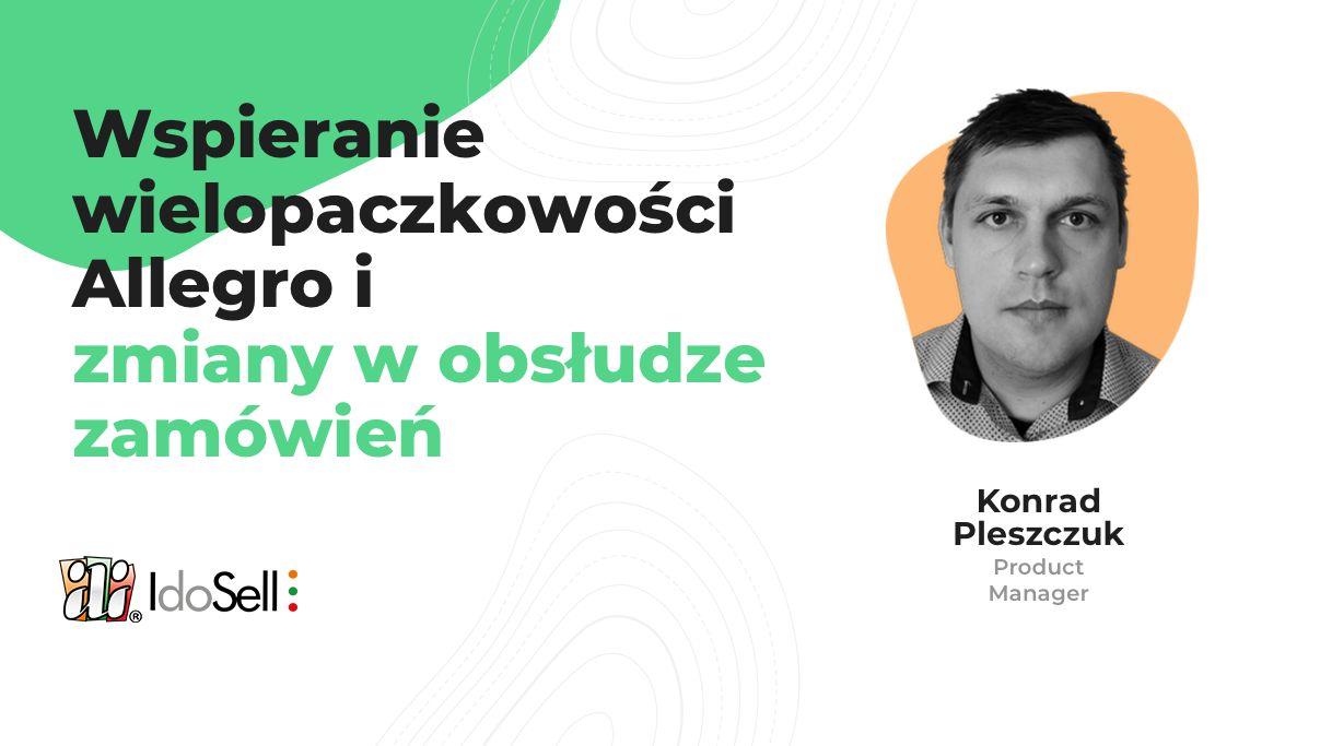 Webinar IdoSell - Wspieranie wielopaczkowości Allegro i zmiany w obsłudze zamówień