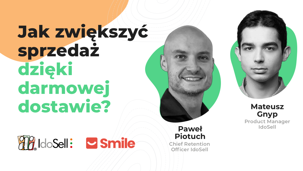 Webinar IdoSell - Jak zwiększyć sprzedaż dzięki darmowej dostawie? Przełomowa usługa Smile w IdoSell!