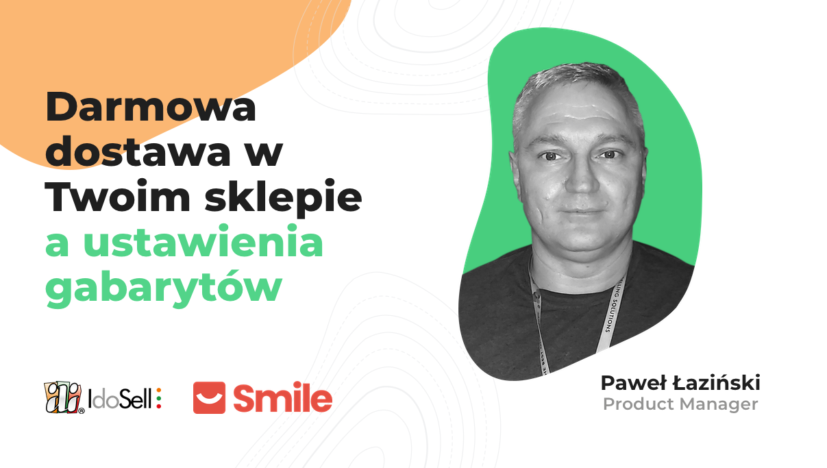 Webinar IdoSell - Darmowa dostawa w Twoim sklepie, a ustawienia gabarytów - jak zrobić to dobrze w usłudze Smile?