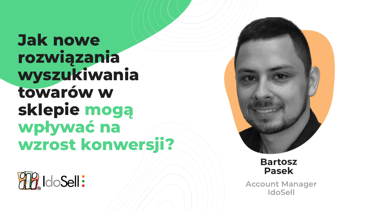 Webinar IdoSell - Jak nowe rozwiązania wyszukiwania towarów w Twoim sklepie mogą zwiększać konwersję?