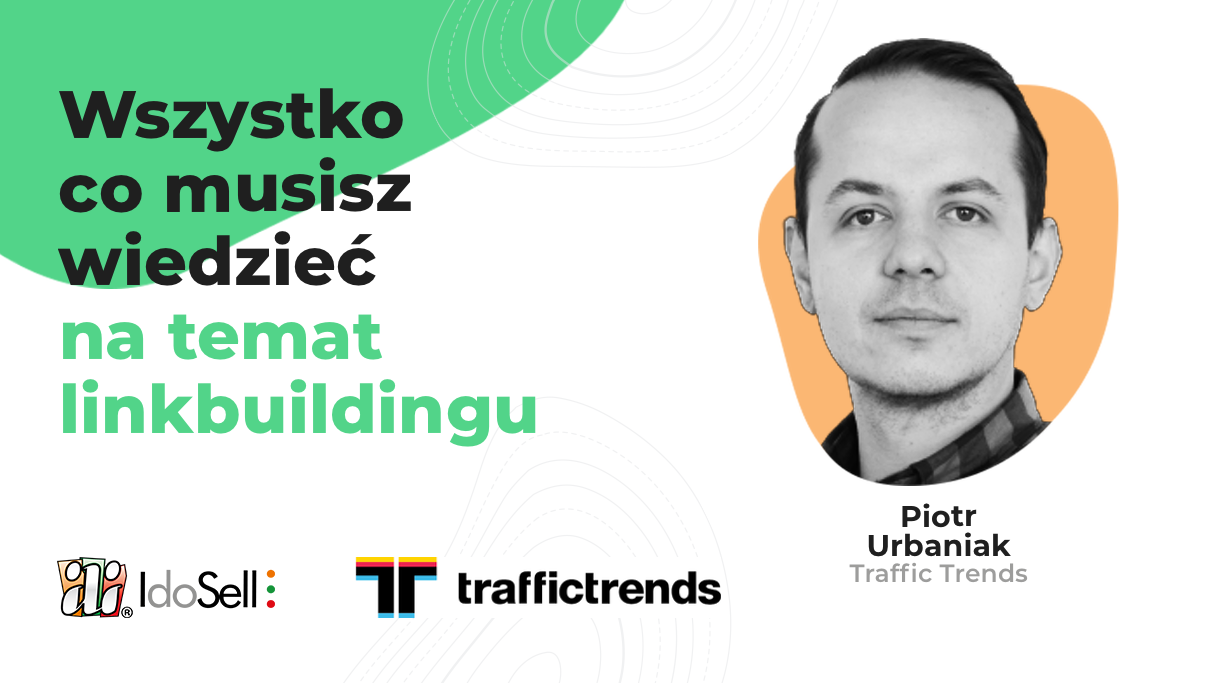 Webinar IdoSell - Wszystko, co musisz wiedzieć na temat linkbuildingu - webinar gościnny z Traffic Trends