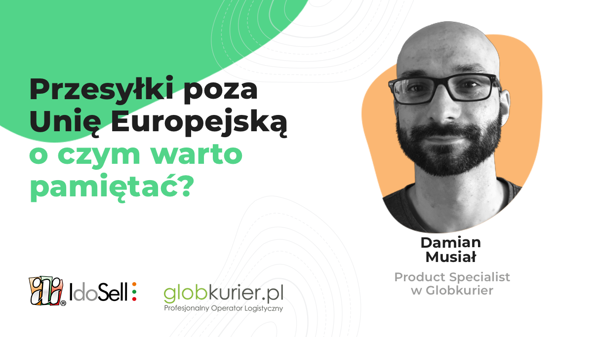 Webinar IdoSell - Przesyłki poza Unię Europejską - o czym musisz pamiętać? - webinar gościnny z Globkurier
