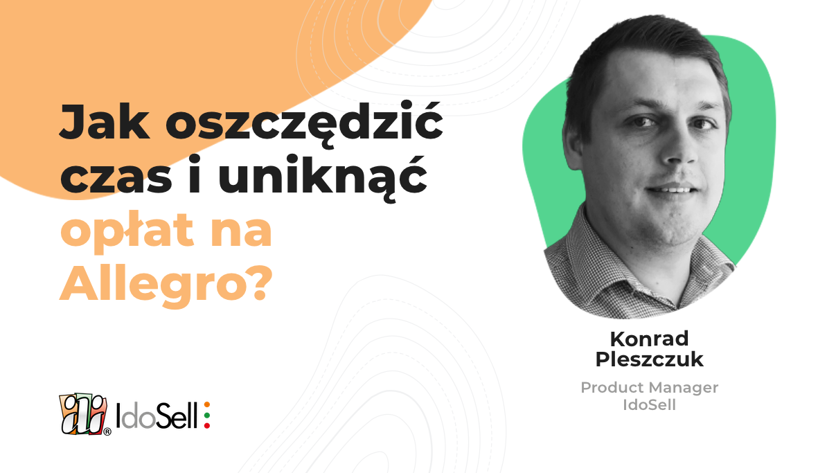 Webinar IdoSell - Jak oszczędzić czas i uniknąć opłat na Allegro?
