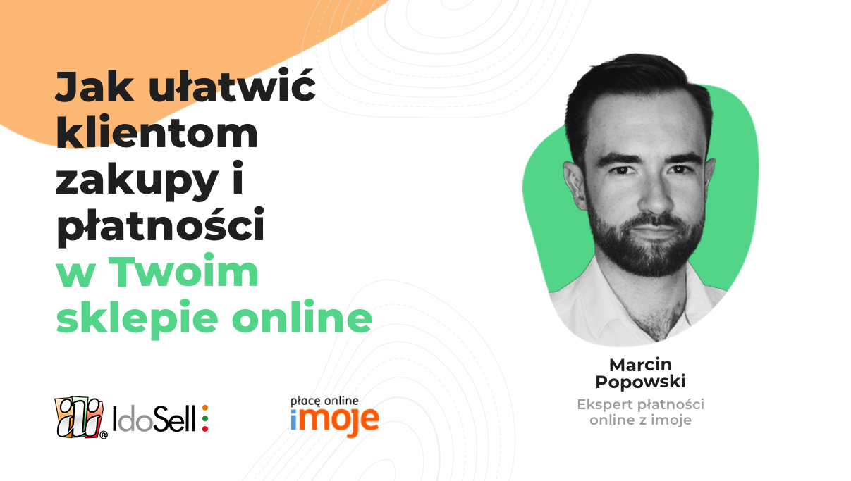 Webinar IdoSell - Jak ułatwić klientom zakupy i płatności w sklepie internetowym - webinar gościnny z imoje