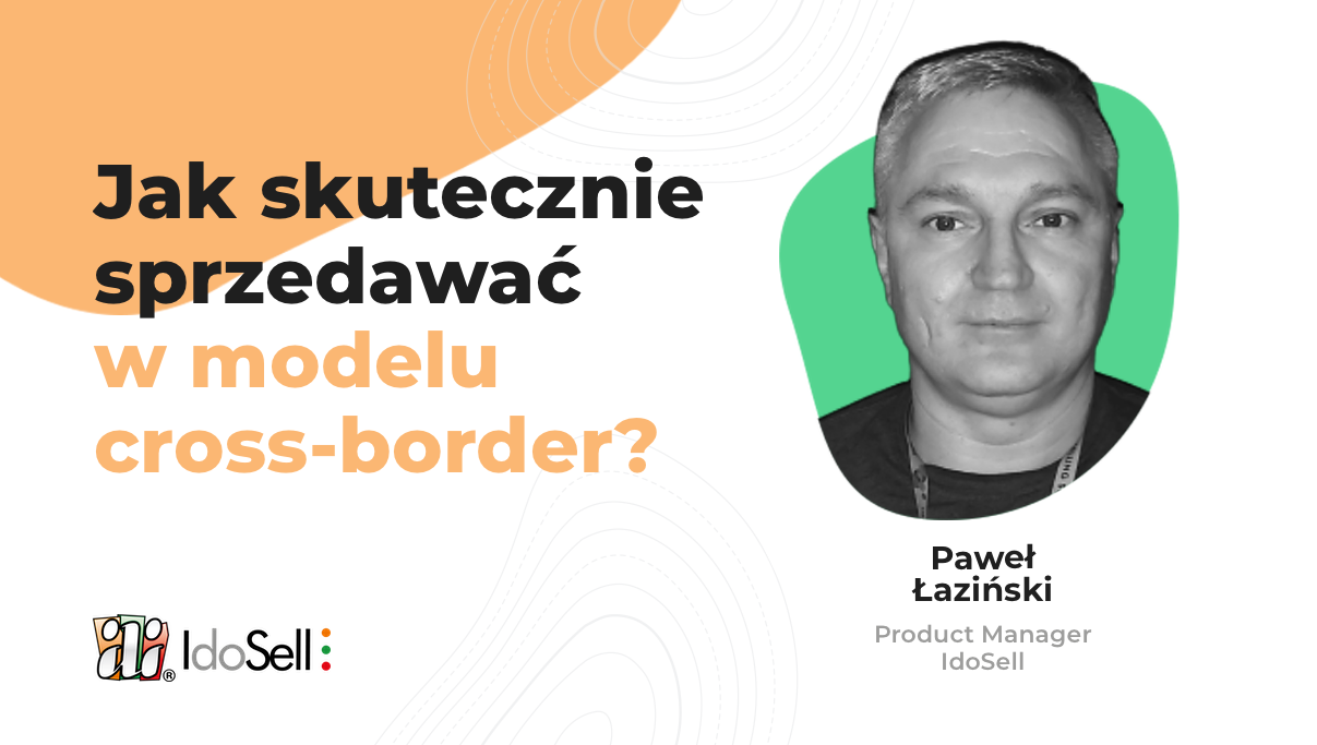 Webinar IdoSell - Jak skutecznie sprzedawać w modelu cross-border?
