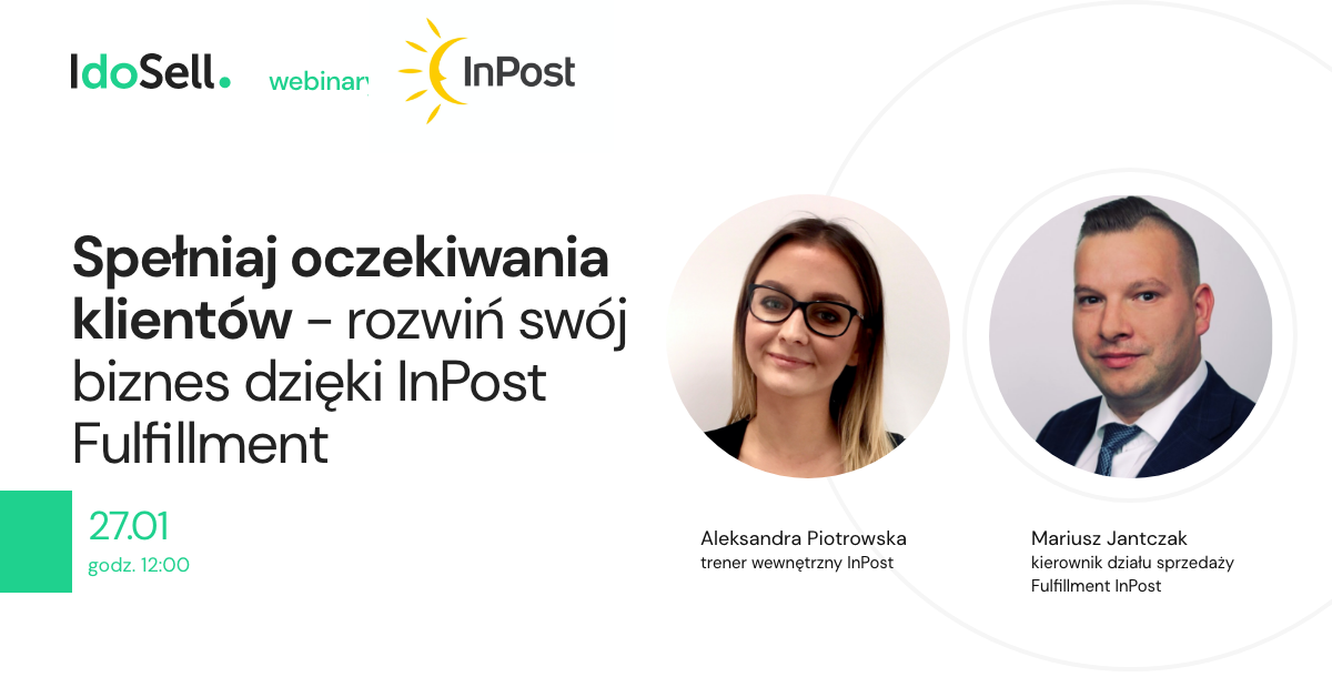 Webinar IdoSell - Spełniaj oczekiwania klientów i rozwiń swój biznes dzięki InPost Fulfillment!