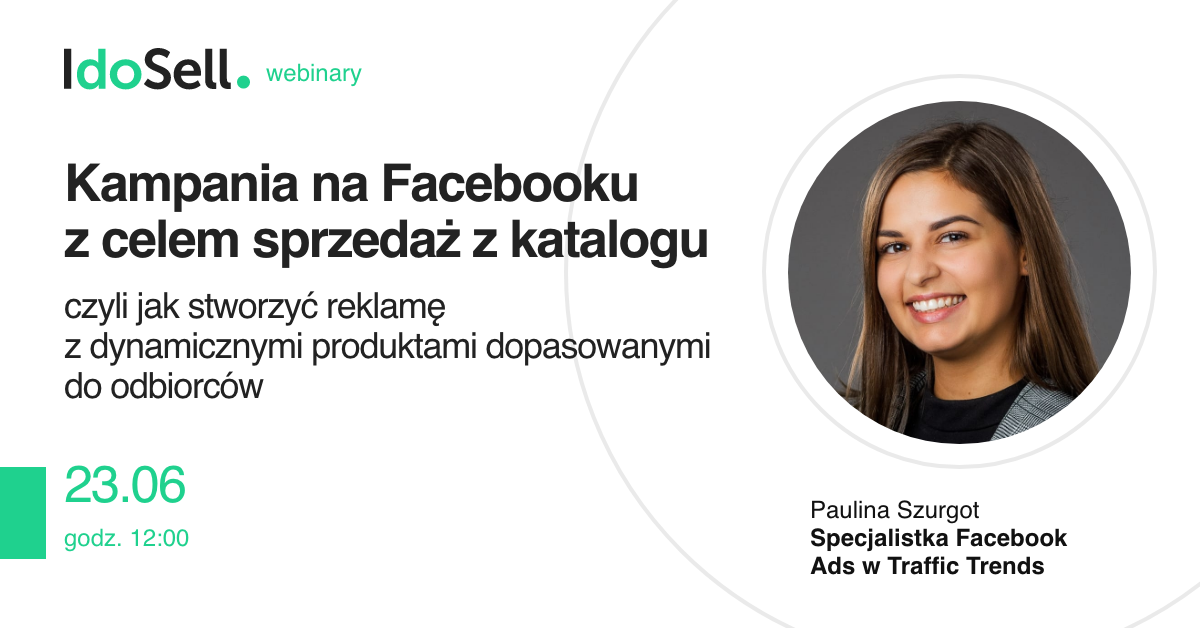 Webinar IdoSell - Kampania na Facebooku z celem sprzedaż z katalogu, czyli jak stworzyć reklamę z dynamicznymi produktami dopasowanymi do odbiorców?