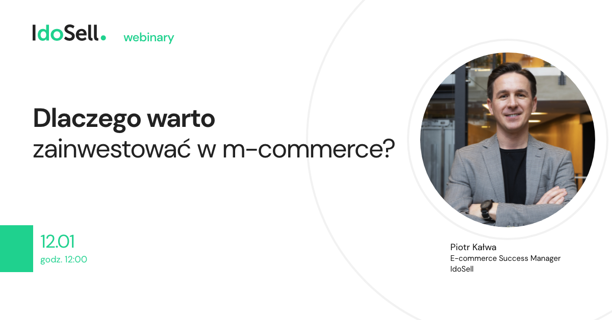 Webinar IdoSell - Dlaczego warto zainwestować w m-commerce?