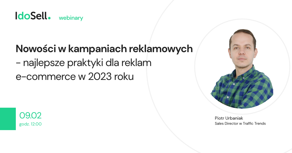 Webinar IdoSell - Nowości w kampaniach reklamowych - najlepsze praktyki dla reklam e-commerce w 2023 roku