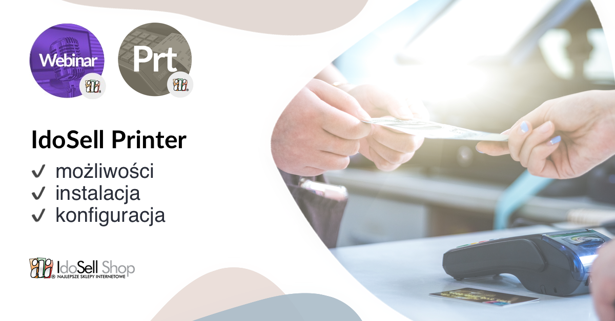 Webinar IdoSell - Możliwości, instalacja i konfiguracja IdoSell Printer