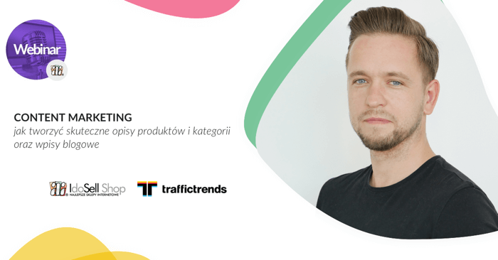 Webinar IdoSell - Content marketing - jak tworzyć skuteczne opisy produktów i kategorii oraz wpisy blogowe