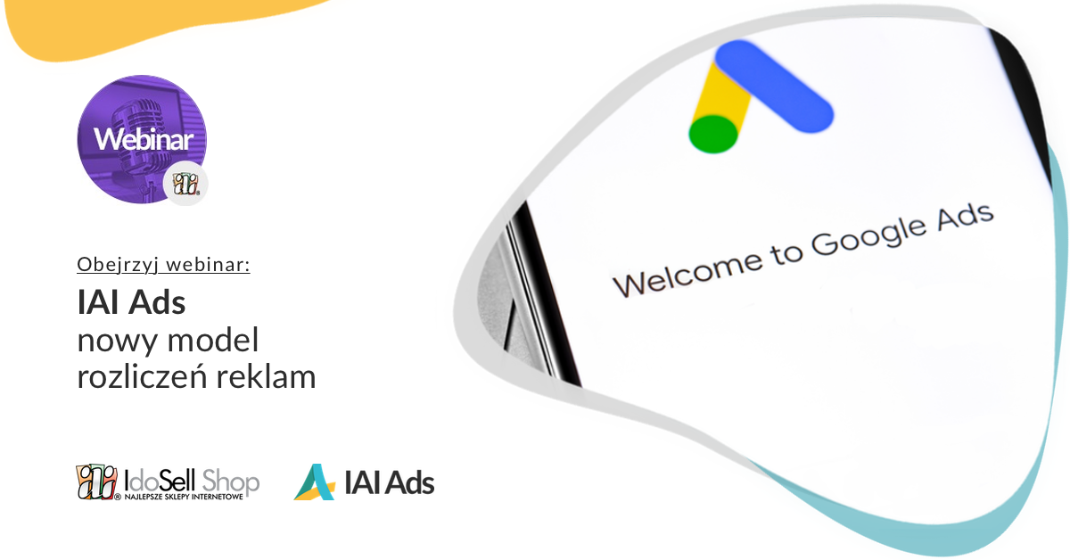 Webinar IdoSell - Jak sprzedawać więcej dzięki IAI Ads? Nowy model rozliczeń reklam