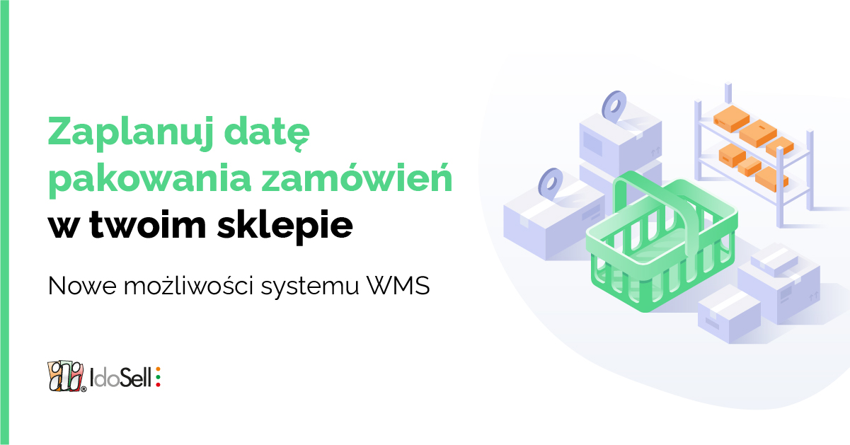 Zaplanuj datę pakowania zamówień w twoim sklepie. Nowe możliwości systemu WMS