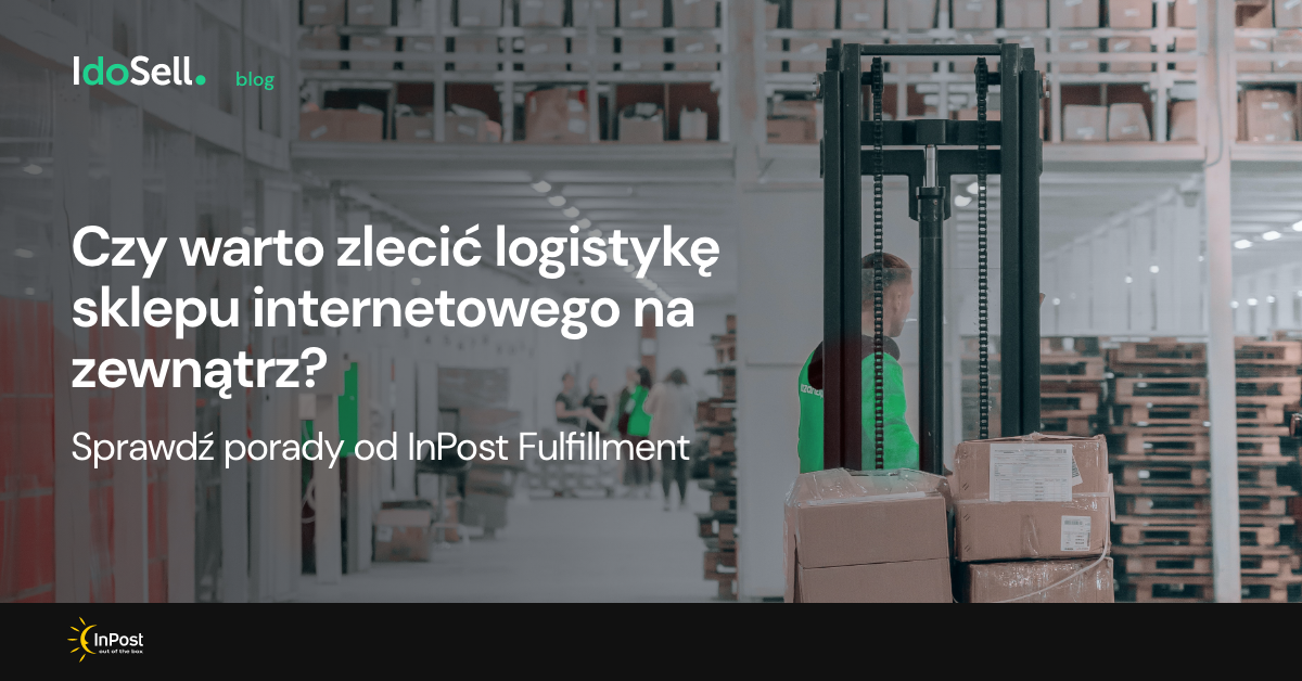 Czy warto zlecić logistykę sklepu internetowego na zewnątrz? Sprawdź porady od InPost Fulfillment