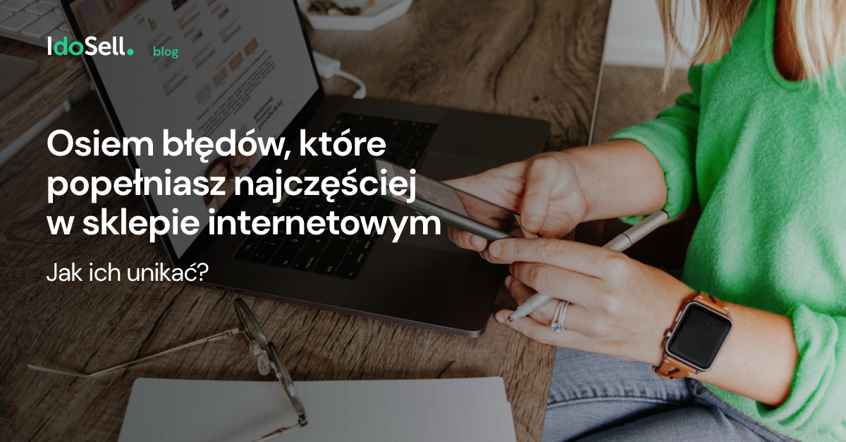 Osiem błędów, które najczęściej popełniasz w sklepie internetowym