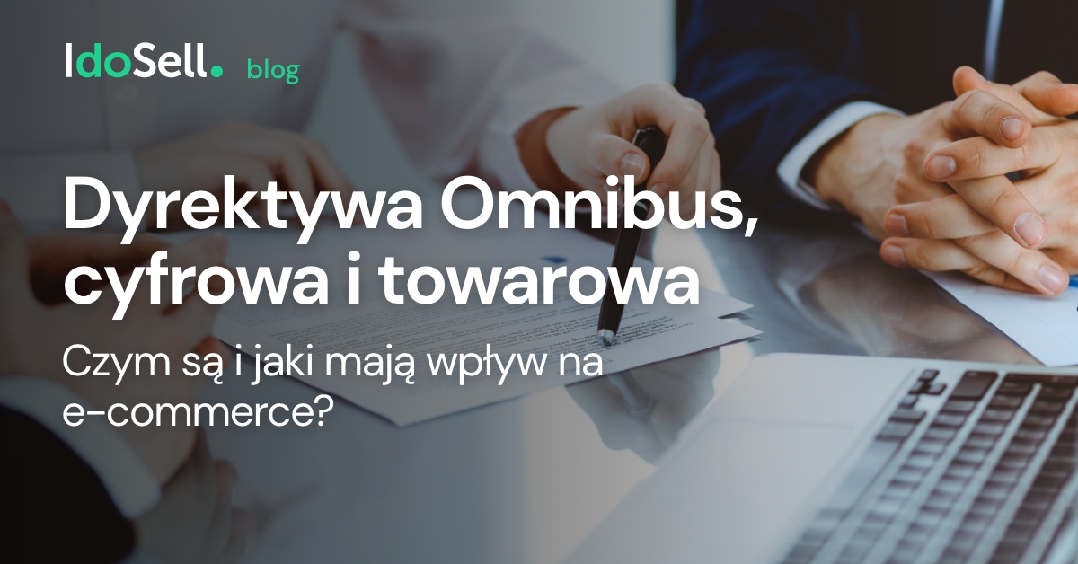 Dyrektywa omnibus, cyfrowa i towarowa ? czym są i jaki mają wpływ na e-commerce?