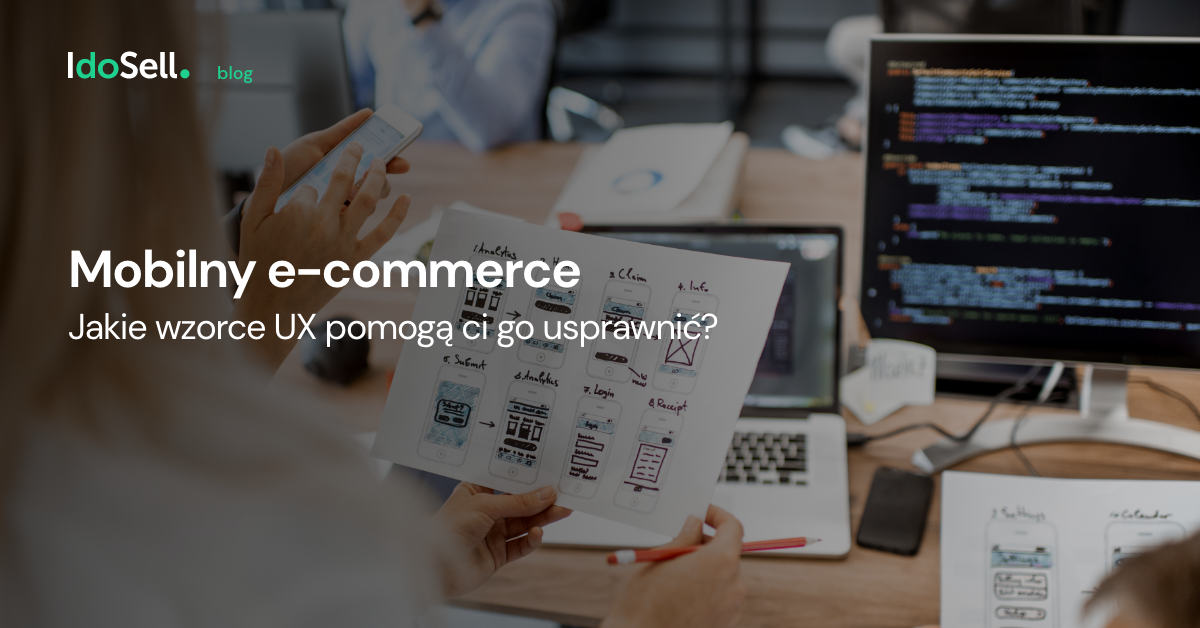 Jakie wzorce UX pomogą Ci usprawnić mobilny e-commerce?