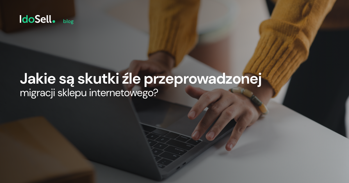 Skutki źle przeprowadzonej migracji sklepu internetowego