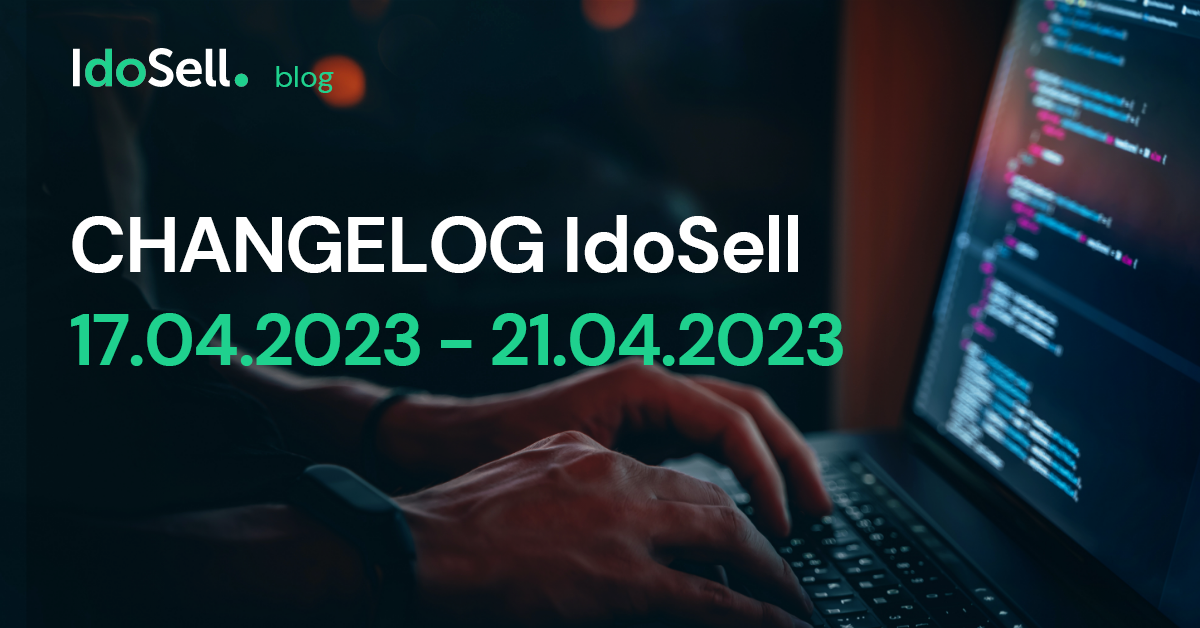 CHANGELOG IdoSell (17.04.2023 - 21.04.2023)