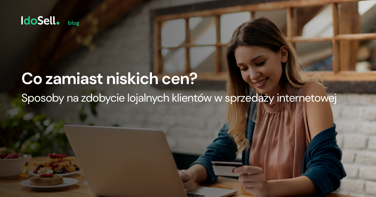 Co zamiast niskich cen? Sposoby na zdobycie lojalnych klientów w sprzedaży internetowej