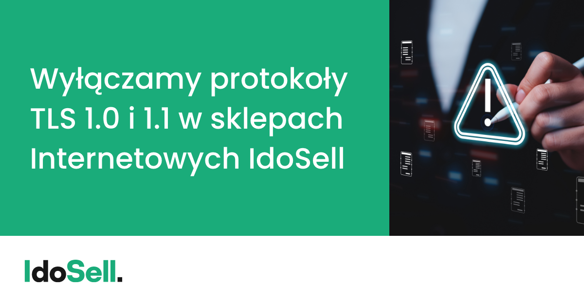 Wyłączamy protokoły TLS 1.0 i 1.1 w sklepach IdoSell. Co się zmieni?