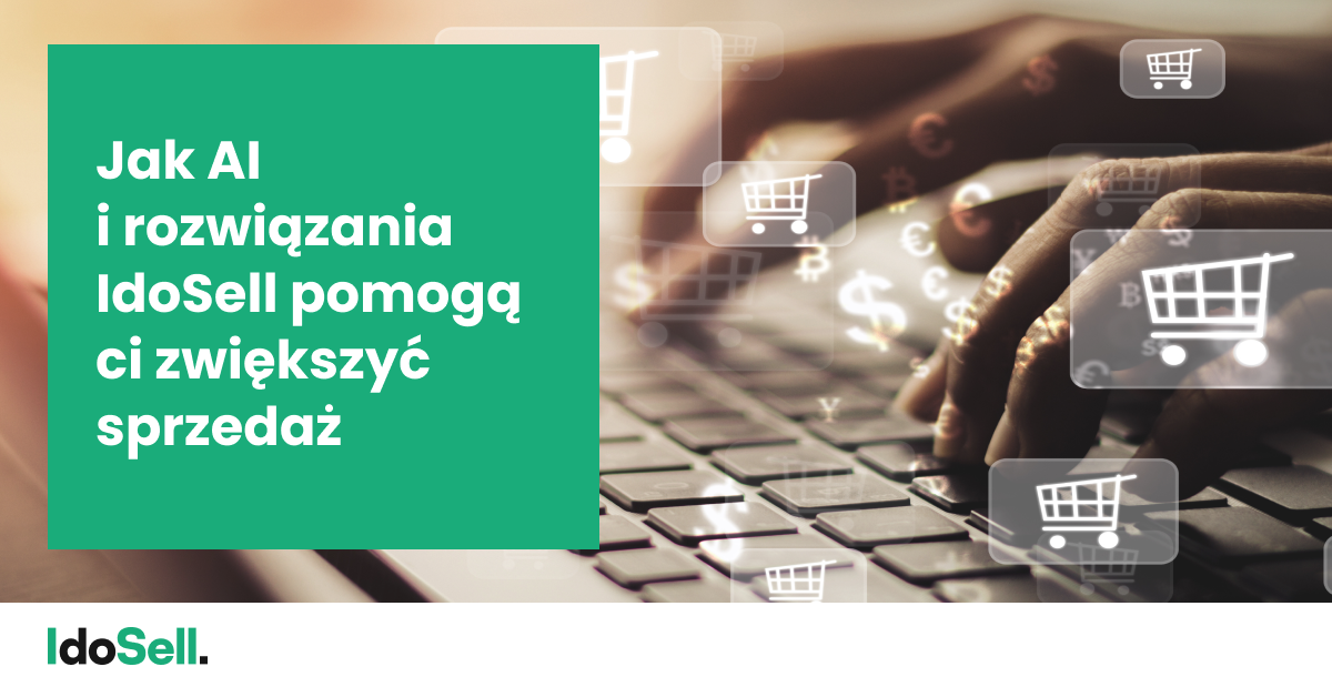 Jak AI i rozwiązania IdoSell pomogą ci zwiększyć sprzedaż?
