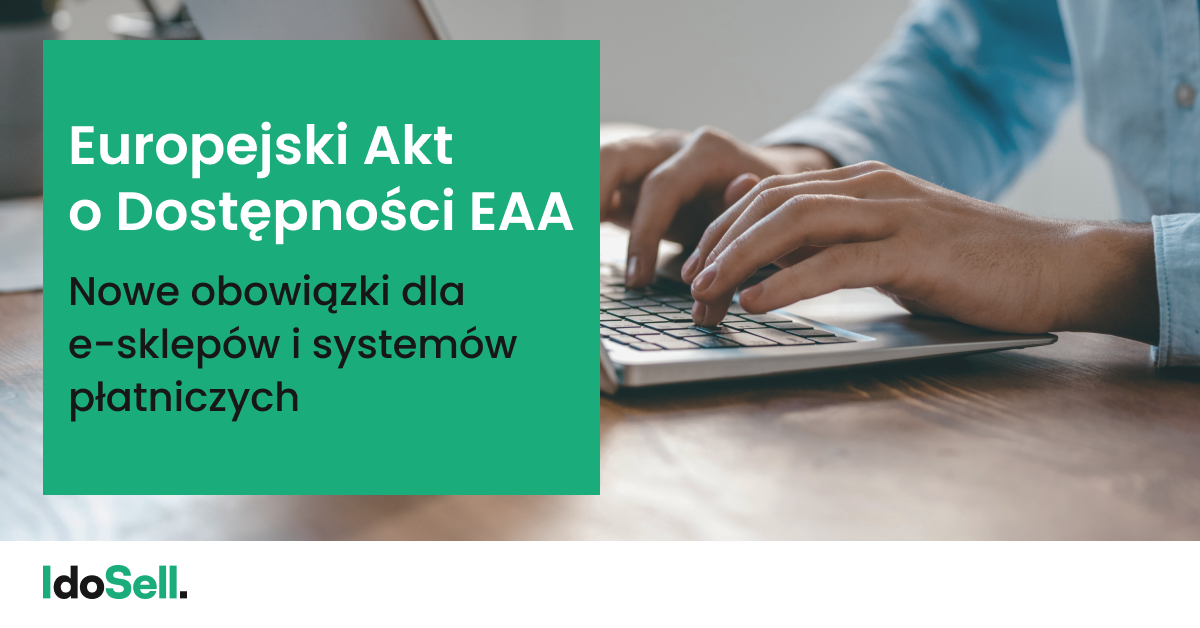 Europejski Akt o Dostępności (EAA): Nowe obowiązki dla sklepów internetowych i płatniczych