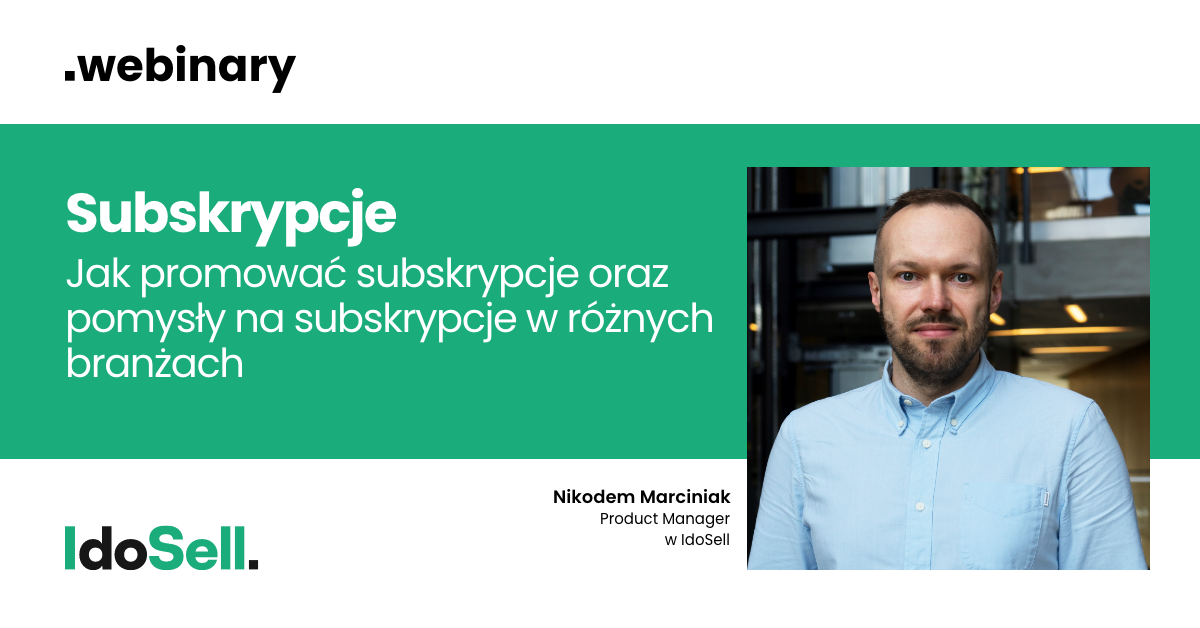 Webinar IdoSell - Sprzedaż subskrypcyjna - jak promować subskrypcje oraz pomysły na subskrypcje w różnych branżach