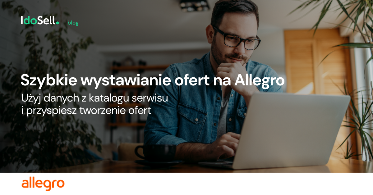 Szybkie wystawianie ofert na Allegro - użyj danych z katalogu serwisu i przyspiesz tworzenie ofert
