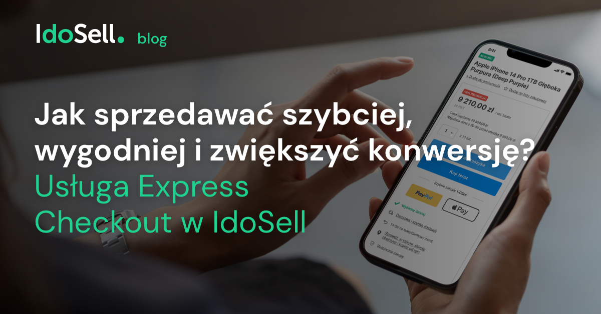 ak sprzedawać szybciej, wygodniej i zwiększyć konwersję Usługa Express Checkout w IdoSell