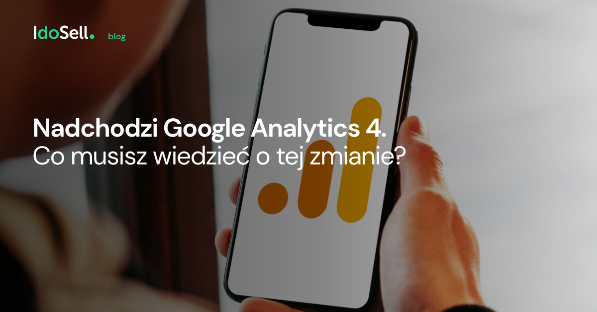 Nadchodzi Google Analytics 4. Co musisz wiedzieć o tej zmianie?