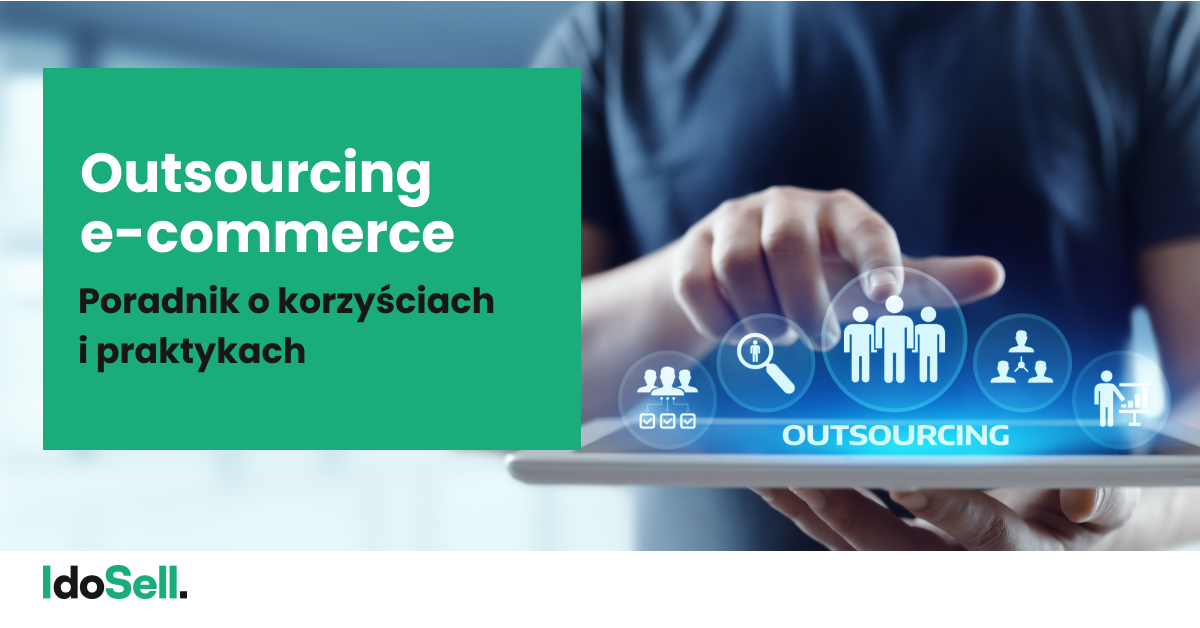 Outsourcing e-commerce. Czy warto zlecać zadania na zewnątrz?